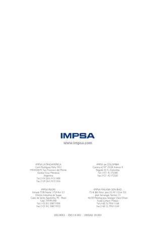 www.impsa.com




    IMPSA LATINOAMÉRICA                                  IMPSA de COLOMBIA
   Carril Rodríguez Peña 2451                        Carrera 62 N° 19-04, Interior 4
M5503AHY, San Francisco del Monte                       Bogotá, D. C., Colombia
      Godoy Cruz, Mendoza                                 Tel (+57- 4) 172300
            Argentina                                     Fax (+57 -4) 172320
     Tel (+54 261) 413 1300
     Fax (+54 261) 413 1416


           IMPSA RECIFE                               IMPSA MALASIA SDN BHD
 Estrada TDR Norte, 1724 Km 3,3                   T2-8, 8th Floor, Jaya 33, N° 3 (Lot 33)
    Distrito Industrial de Suape                        Jalan Semangat, Section 13
Cabo de Santo Agostinho, PE - Brasil             46100 Petaling Jaya, Selangor Darul Ehsan
          Cep.: 54590-000                                  Kuala Lumpur, Malasia
      Tel (+55 81) 3087 9300                              Tel (+60 3) 7954 1168
      Fax (+55 81) 3087 9372                              Fax (+60 3) 7954 1169


                       ISO 9001 :: ISO 14.001 :: OHSAS 18.001
 