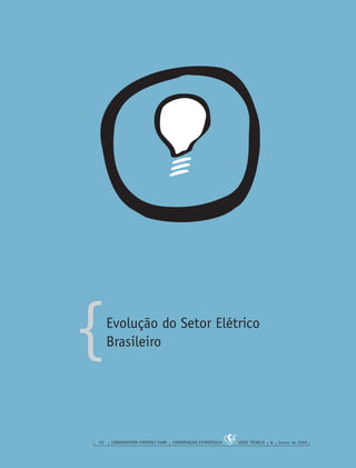 {
20 CONSERVATION STRATEGY FUND CONSERVAÇÃO ESTRATÉGICA SÉRIE TÉCNICA 4 março de 2006
Evolução do Setor Elétrico
Brasileiro
 