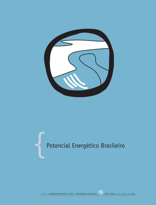 {
22 CONSERVATION STRATEGY FUND CONSERVAÇÃO ESTRATÉGICA SÉRIE TÉCNICA 4 março de 2006
Potencial Energético Brasileiro
 