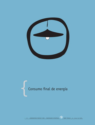 {
32 CONSERVATION STRATEGY FUND CONSERVAÇÃO ESTRATÉGICA SÉRIE TÉCNICA 4 março de 2006
Consumo ﬁnal de energia
 