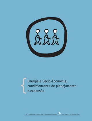 {
36 CONSERVATION STRATEGY FUND CONSERVAÇÃO ESTRATÉGICA SÉRIE TÉCNICA 4 março de 2006
Energia e Sócio-Economia:
condicionantes de planejamento
e expansão
 