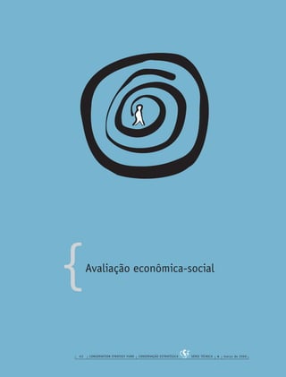 {
62 CONSERVATION STRATEGY FUND CONSERVAÇÃO ESTRATÉGICA SÉRIE TÉCNICA 4 março de 2006
Avaliação econômica-social
 