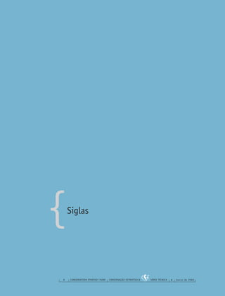 {
8 CONSERVATION STRATEGY FUND CONSERVAÇÃO ESTRATÉGICA SÉRIE TÉCNICA 4 março de 2006
Siglas
 