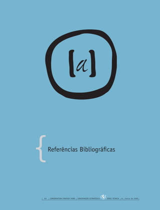 {
82 CONSERVATION STRATEGY FUND CONSERVAÇÃO ESTRATÉGICA SÉRIE TÉCNICA 4 março de 2006
Referências Bibliográﬁcas
 