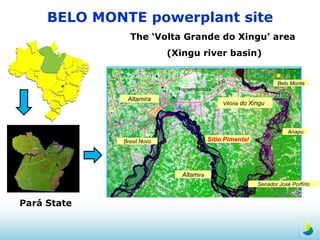 BELO MONTE powerplant site Pará State Transamazônica BR-230 Altam ira Vitória  do Xingu Brasil Novo Senador José Porfírio Anapu Altamira Belo Monte Sítio Pimental The ‘Volta Grande do Xingu’ area  (Xingu river basin) 