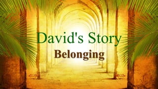 David's Story
Belonging
 