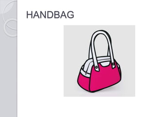 HANDBAG
 