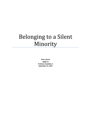 Belonging to a Silent
Minority
Pena, Karina
L&WE IV
Professor Saubidet, S
September 21, 2017
 