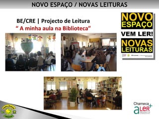 NOVO ESPAÇO / NOVAS LEITURAS BE/CRE | Projecto de Leitura “  A minha aula na Biblioteca” 