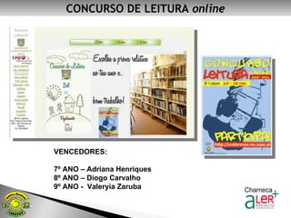 CONCURSO DE LEITURA  online VENCEDORES: 7º ANO – Adriana Henriques 8º ANO – Diogo Carvalho 9º ANO -  Valeryia Zaruba 