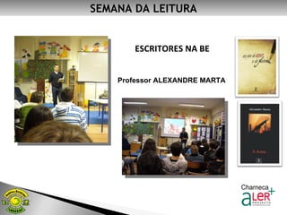 SEMANA DA LEITURA ESCRITORES NA BE Professor ALEXANDRE MARTA 
