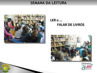 SEMANA DA LEITURA LER e … FALAR DE LIVROS 