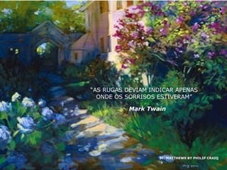 ST. MATTHEWS BY PHILIP CRAIQ Nura Slides “ AS RUGAS DEVIAM INDICAR APENAS ONDE OS SORRISOS ESTIVERAM” Mark Twain 