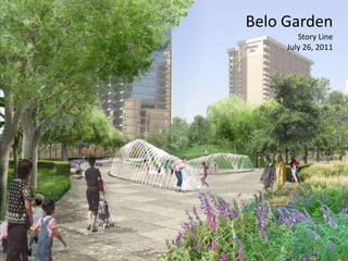 Belo Garden
        Story Line
     July 26, 2011




               1
 