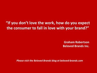 We make brands stronger.
We make brand leaders smarter.
Strategic flaw of most brand plans
is trying to drive penetration &
usage frequency at the same time.
Penetration Strategy gets
someone with very little
experience with your brand to
likely consider dropping their
current brand to try you once
and see if they like it.
Usage Frequency Strategy
gets someone who knows
your brand to change their
behavior in relationship to
your brand, either changing
their current life routine or
substituting your brand into a
higher share of the occasions.
 