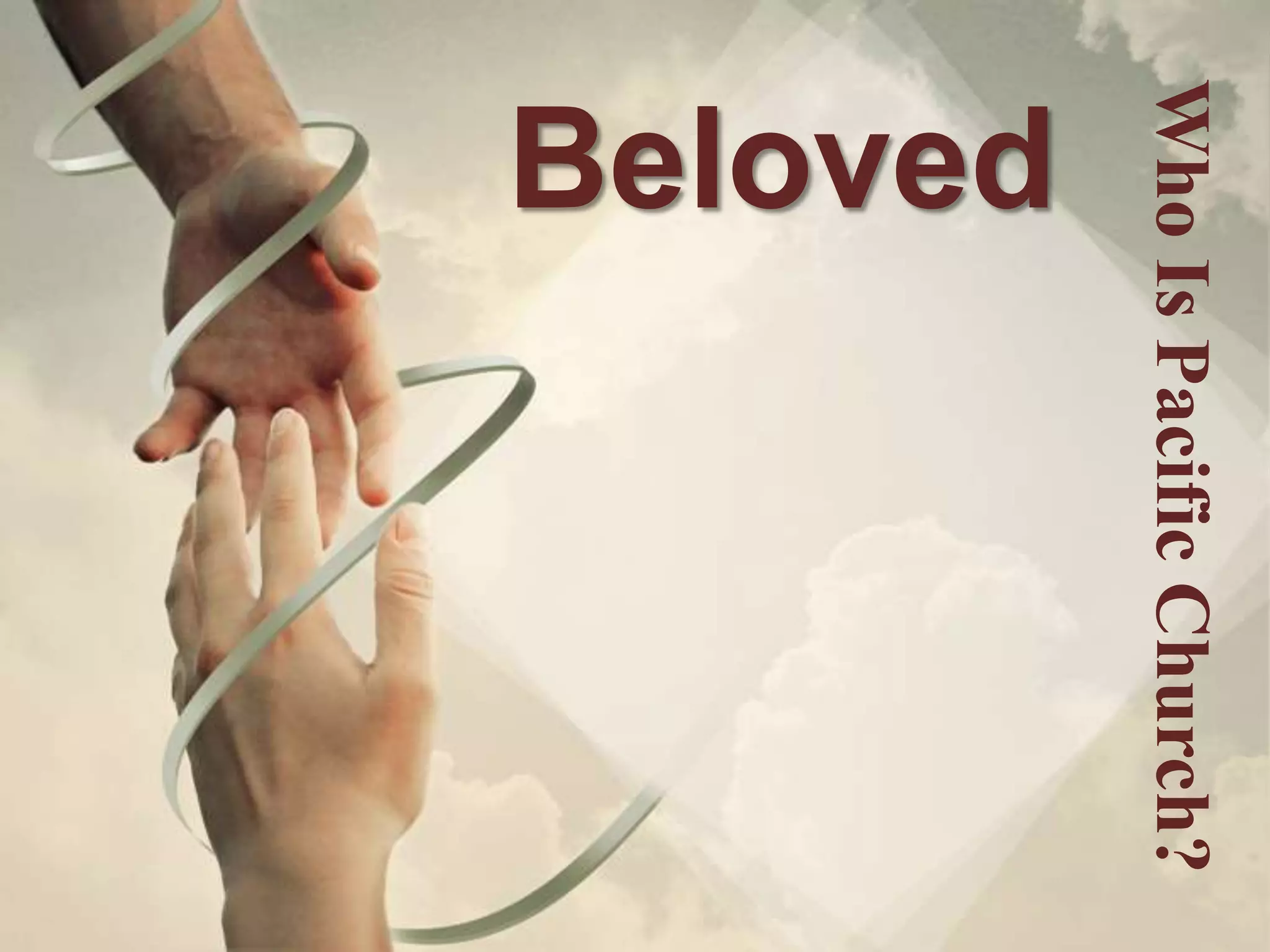Who Is Pacific Church?
Beloved
 