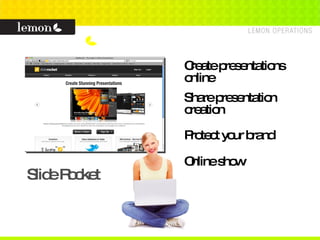 Slide Rocket Create presentations  online Share presentation creation Protect your brand Online show 