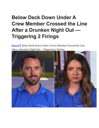 Below Deck Down Under A
Crew Member Crossed the Line
After a Drunken Night Out —
Triggering 2 Firings
HomeTV Below Deck Down Under A Crew Member Crossed the Line
After a Drunken Night Out — Triggering 2 Firings
 