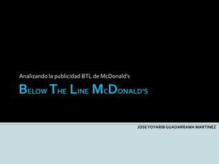 Analizando la publicidad BTL de McDonald’s
JOSEYOYARIB GUADARRAMA MARTINEZ
 