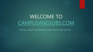 WELCOME TO
CAMPUSANDJOBS.COM
FOR ALL LATEST GOVERNMENT JOBS PLEASE VISIT THE SITE
 
