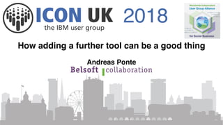 2018
How adding a further tool can be a good thing
Andreas Ponte
 