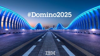 #domino2025
Page 26 / © 2018 IBM Corporation
#Domino2025
IBM
 
