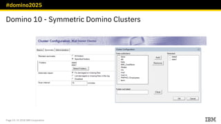 #domino2025
Page 19 / © 2018 IBM Corporation
Domino 10 - Symmetric Domino Clusters
 