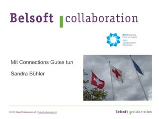 © 2019 Belsoft Collaboration AG | belsoft-collaboration.ch
Mit Connections Gutes tun
Sandra Bühler
 
