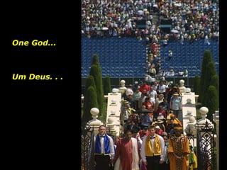Um Deus. . .  One God... 