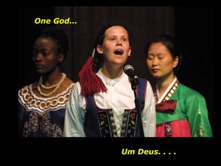 Um Deus. . . .  One God... 