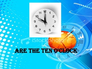 are the ten o'clock 