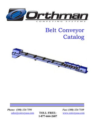 Belt Conveyor
                                    Catalog




Phone: (308) 324-7591                     Fax: (308) 324-7549
   sales@conveyusa.com   TOLL FREE:       www.conveyusa.com
                         1-877-664-2687
 