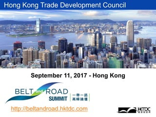 Hong Kong Trade Development Council
http://beltandroad.hktdc.com
September 11, 2017 - Hong Kong
 