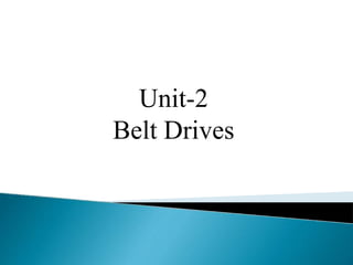 Unit-2
Belt Drives
 