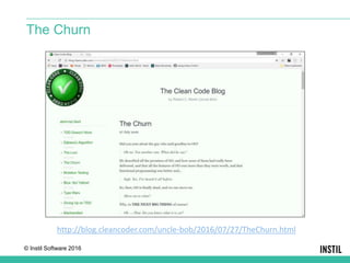 © Instil Software 2016
The Churn
http://blog.cleancoder.com/uncle-bob/2016/07/27/TheChurn.html
 