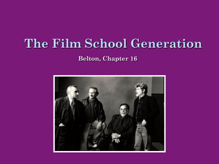 The Film School Generation
       Belton, Chapter 16
 