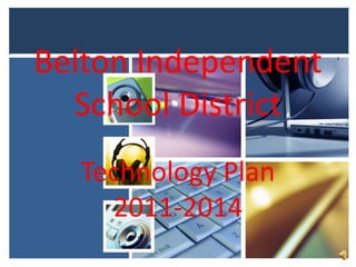 Belton Independent
  School District
  Technology Plan
    2011-2014
 