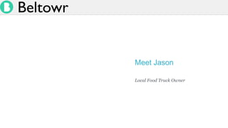 o
Meet Jason
Local Food Truck Owner
 