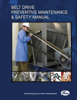 The Driving Force in Power Transmission®
BELT DRIVE
PREVENTIVE MAINTENANCE
& SAFETY MANUAL
 