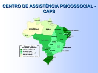 CENTRO DE ASSISTÊNCIA PSICOSSOCIAL -
CAPS
CENTRO DE ASSISTÊNCIA PSICOSSOCIAL -
CAPS
 
