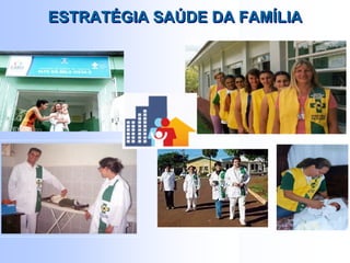 ESTRATÉGIA SAÚDE DA FAMÍLIAESTRATÉGIA SAÚDE DA FAMÍLIA
 