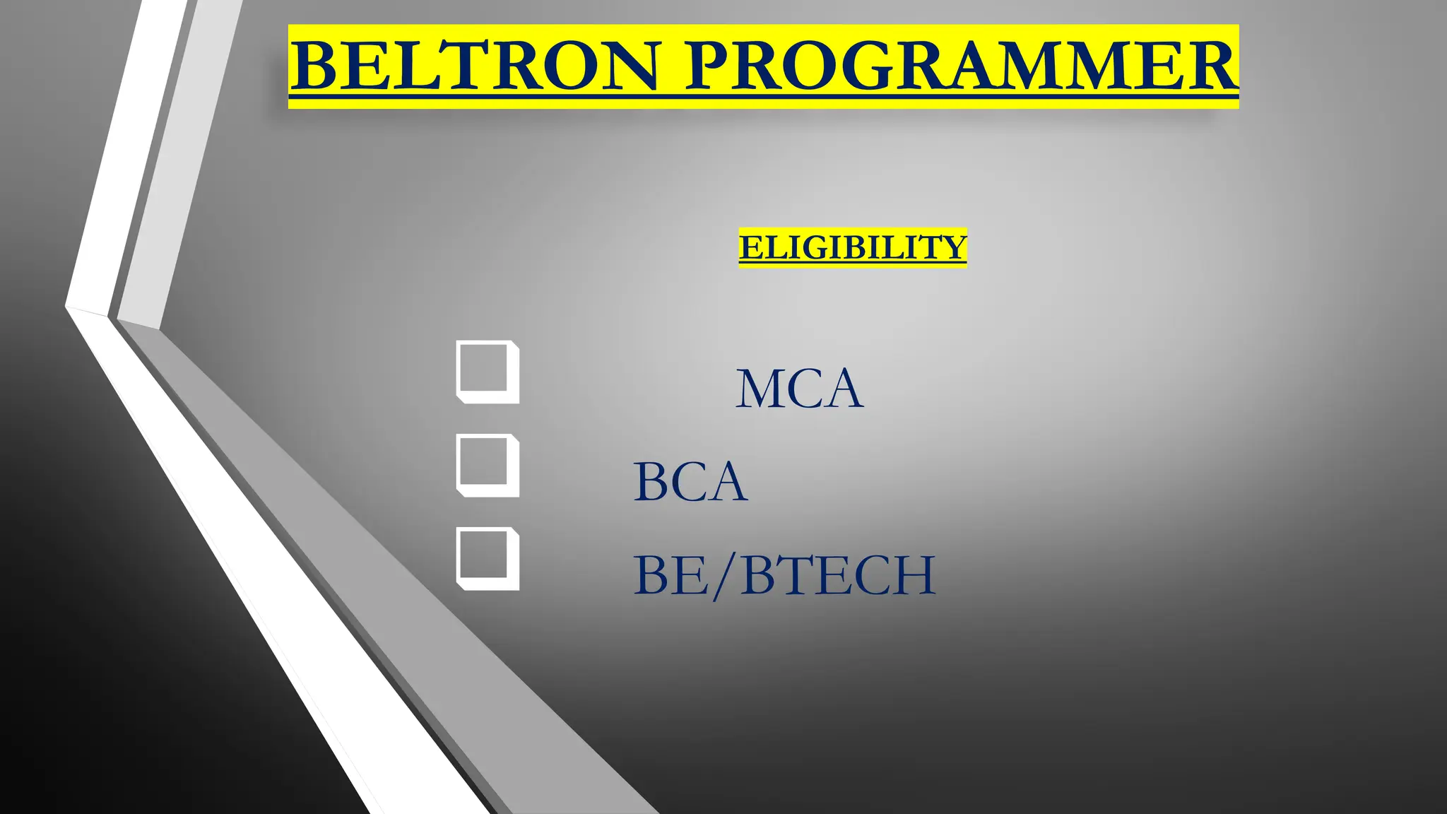 BELTRON PROGRAMMER
ELIGIBILITY
 MCA
 BCA
 BE/BTECH
 