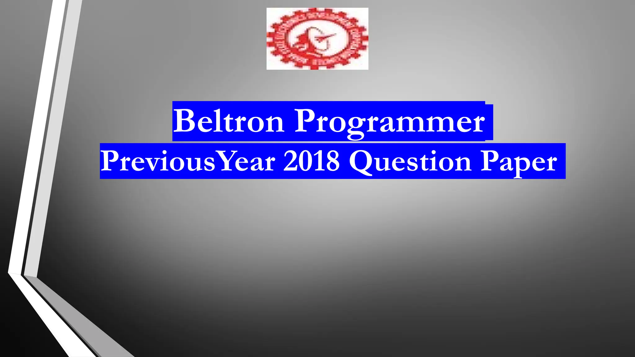Beltron Programmer
PreviousYear 2018 Question Paper
 