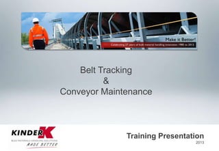 Belt Tracking
&
Conveyor Maintenance

Training Presentation
2013

 