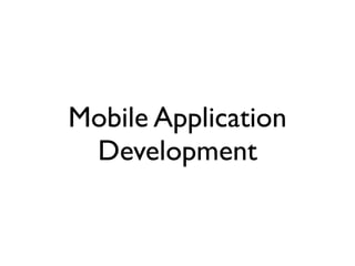 Mobile Application
 Development
 