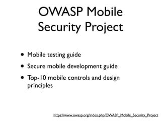 OWASP Mobile
      Security Project

• Mobile testing guide
• Secure mobile development guide
• Top-10 mobile controls and design
  principles



               https://www.owasp.org/index.php/OWASP_Mobile_Security_Project
 