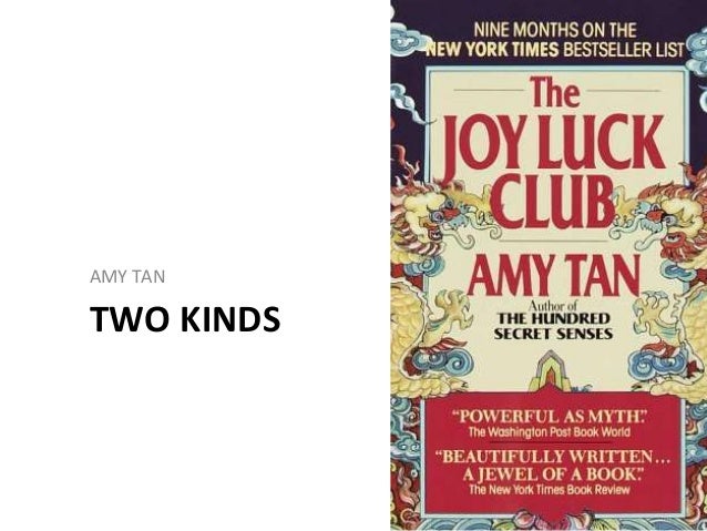 amy tan two kinds analysis essay Amy tan s short story two kinds focuses on multiple themes in the relationship between a chinese mother and her americanized daughter who in. amy tan two kinds analysis essay Amy tan s short story two kinds focuses on multiple themes in the relationship between a chinese mother and her americanized daughter who in.