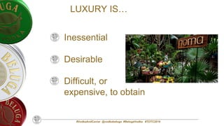 #VodkaAndCaviar @vodkabeluga #BelugaVodka #TOTC2019
LUXURY IS…
Inessential
Desirable
Difficult, or
expensive, to obtain
 