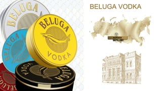 BELUGA VODKA
MARIINSK
DISTILLERY
 