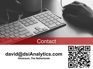 Contact
david@dsiAnalytics.com
Hilversum, The Netherlands
 